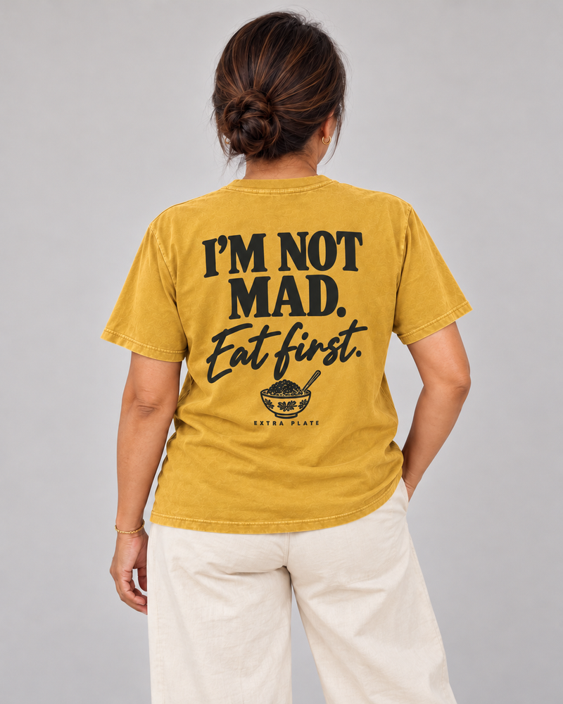 I’m Not Mad. Eat First. Tee
